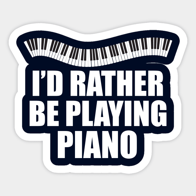 I'd Rather be Playing Piano Sticker by epiclovedesigns